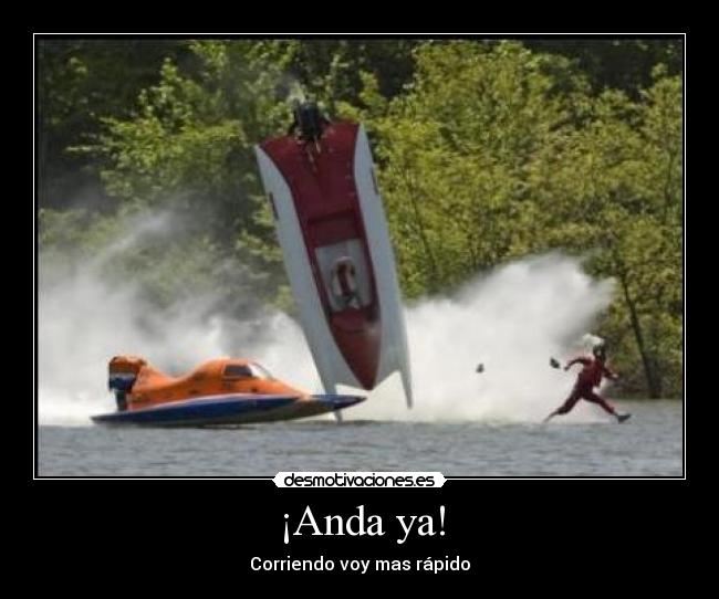 ¡Anda ya! - Corriendo voy mas rápido