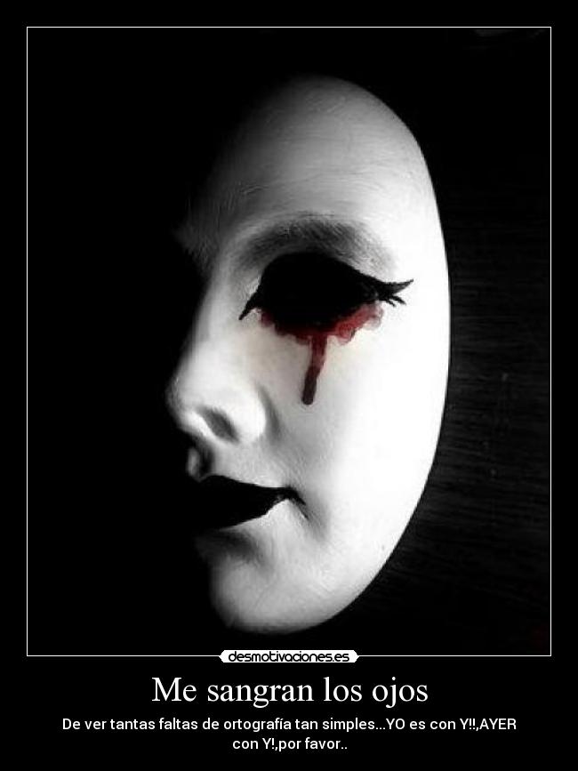 Me sangran los ojos -