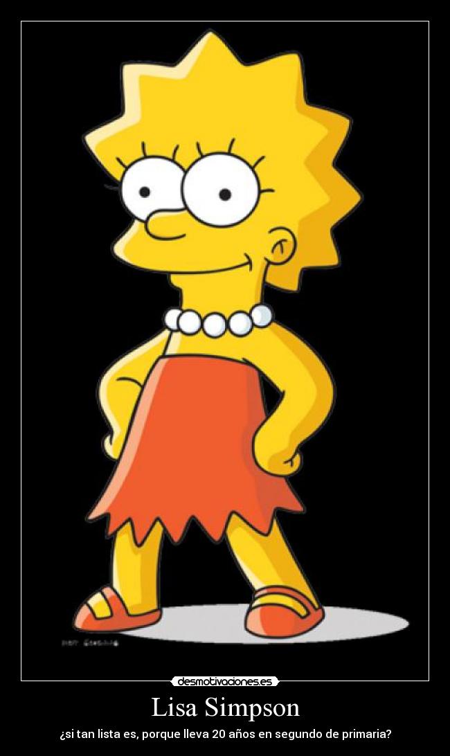 Lisa Simpson - ¿si tan lista es, porque lleva 20 años en segundo de primaria?