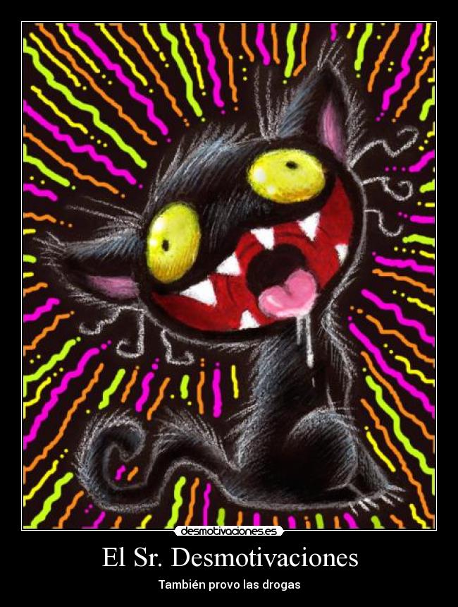 El Sr. Desmotivaciones - También provo las drogas