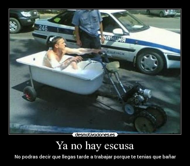 Ya no hay escusa - No podras decir que llegas tarde a trabajar porque te tenias que bañar