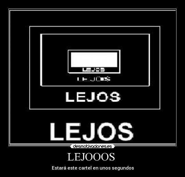 LEJOOOS  - Estará este cartel en unos segundos