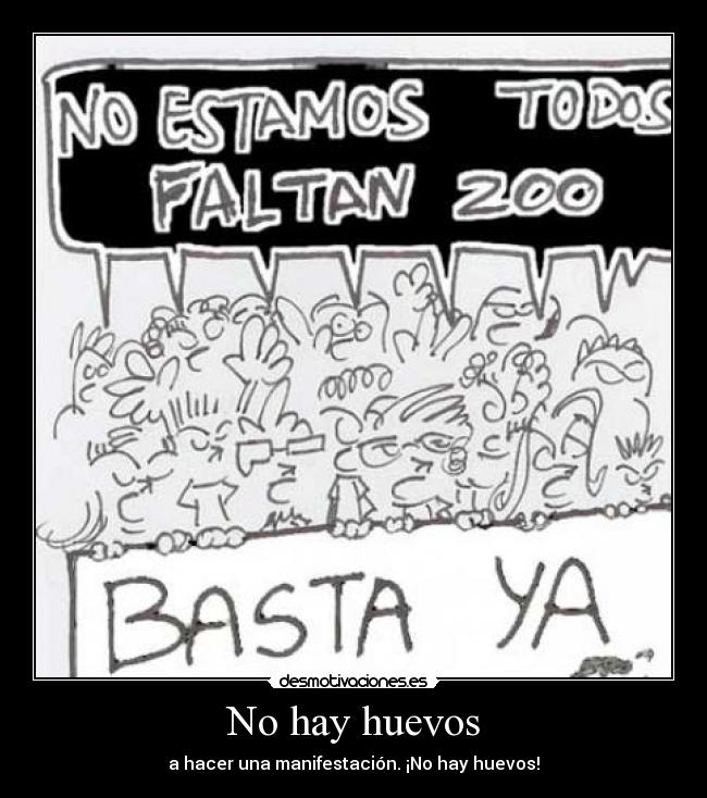 No hay huevos - a hacer una manifestación. ¡No hay huevos!