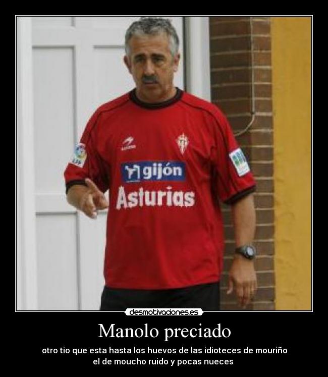 Manolo preciado - otro tio que esta hasta los huevos de las idioteces de mouriño
el de moucho ruido y pocas nueces