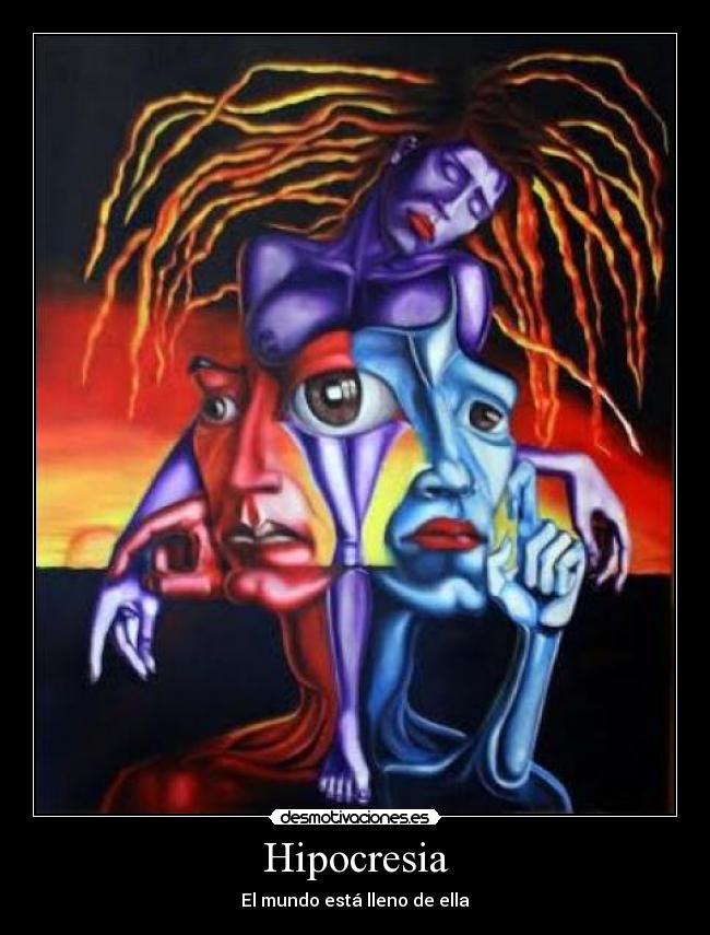Hipocresia - El mundo está lleno de ella