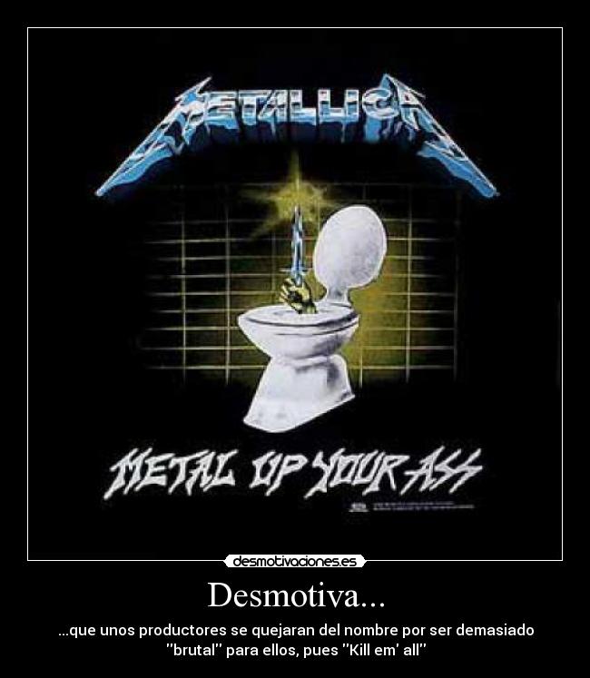 carteles metallica rules metal your ass desmotivacion desmotivaciones