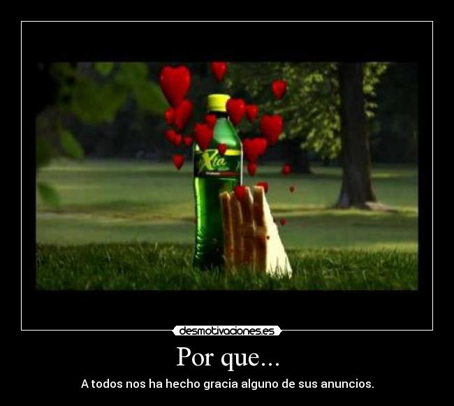 Por que... - A todos nos ha hecho gracia alguno de sus anuncios.