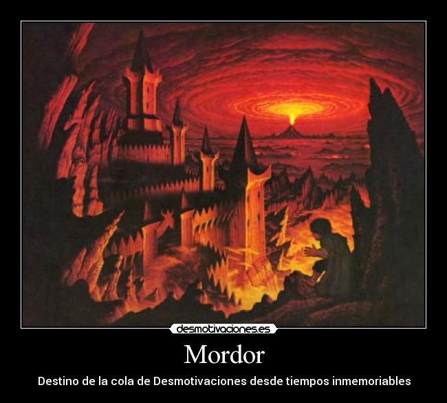 Mordor - Destino de la cola de Desmotivaciones desde tiempos inmemoriables