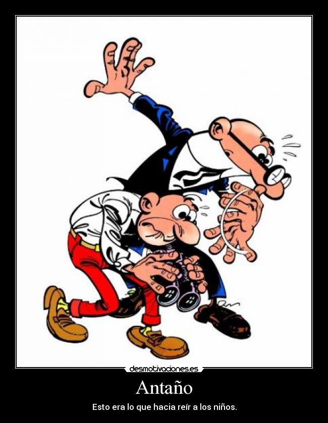 Antaño - Esto era lo que hacia reír a los niños.
