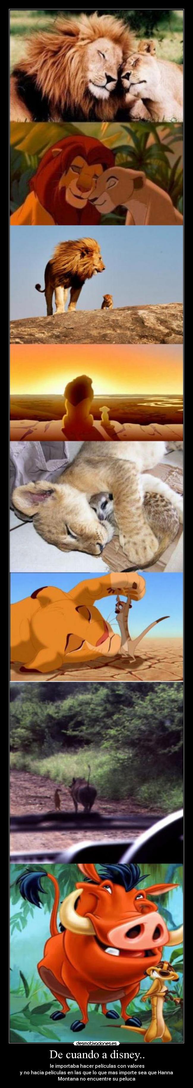 De cuando a disney.. - le importaba hacer películas con valores
y no hacia películas en las que lo que mas importe sea que Hanna
Montana no encuentre su peluca