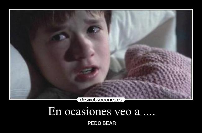 En ocasiones veo a .... -  PEDO BEAR