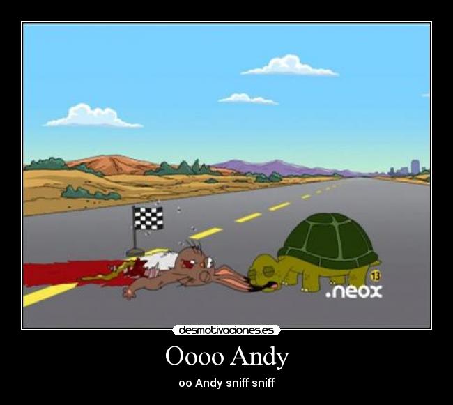 Oooo Andy - oo Andy sniff sniff