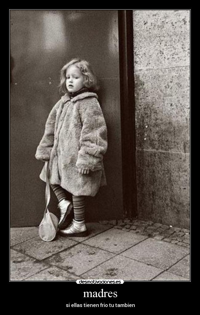 madres - si ellas tienen frio tu tambien