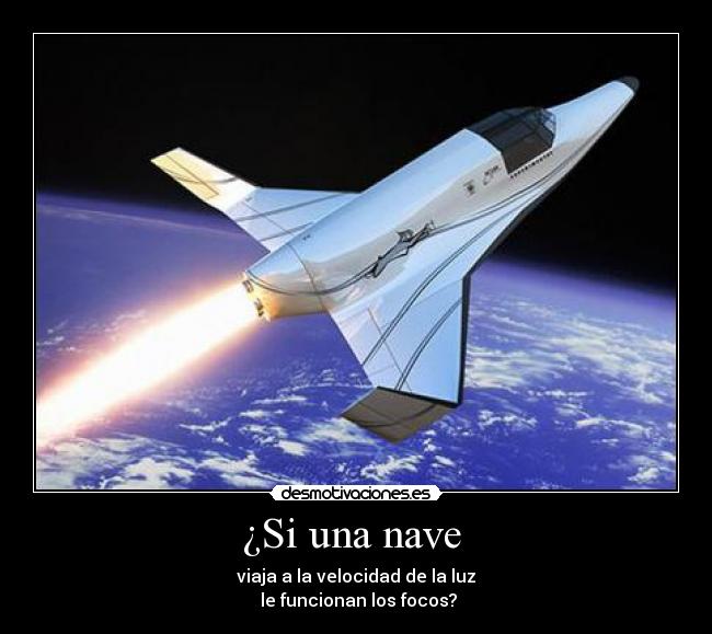 ¿Si una nave  - viaja a la velocidad de la luz
 le funcionan los focos?