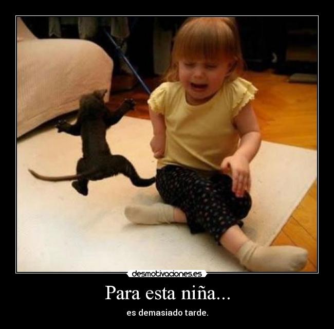 Para esta niña... - es demasiado tarde.