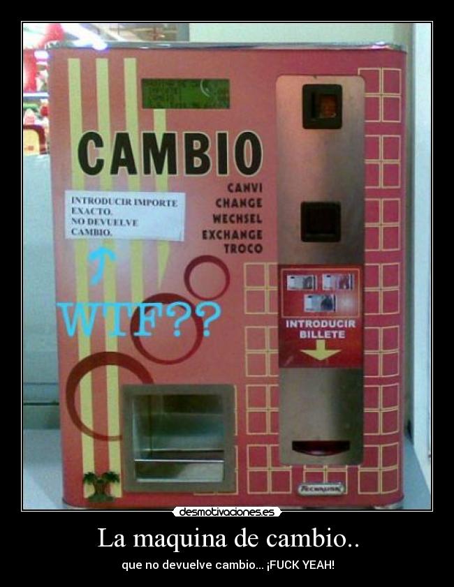 La maquina de cambio.. -