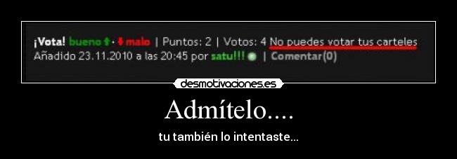 Admítelo.... - tu también lo intentaste...