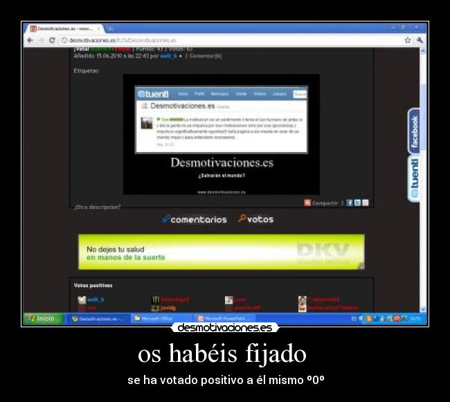 os habéis fijado - se ha votado positivo a él mismo º0º