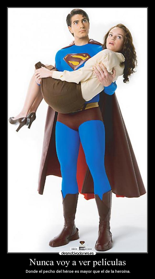 Nunca voy a ver películas - Donde el pecho del héroe es mayor que el de la heroína.