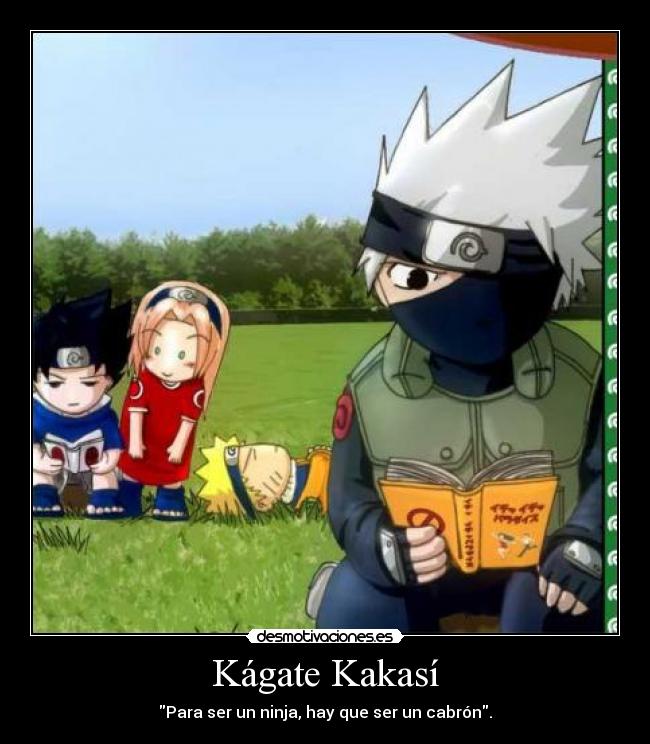 Kágate Kakasí - Para ser un ninja, hay que ser un cabrón.