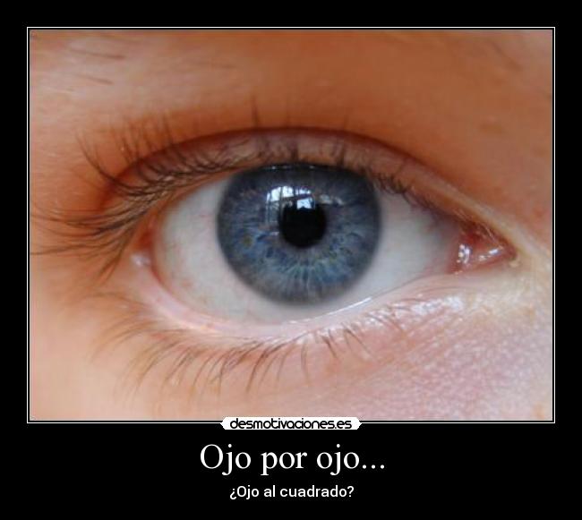 Ojo por ojo... - 