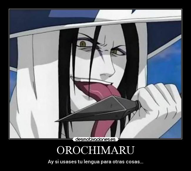 OROCHIMARU - Ay si usases tu lengua para otras cosas...