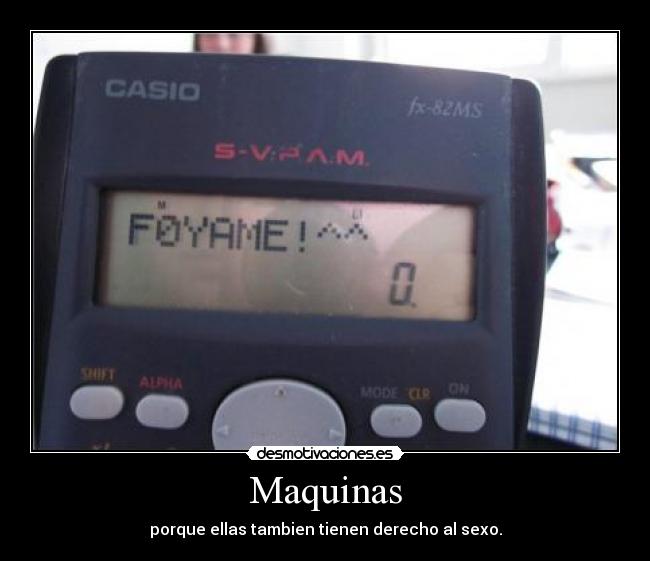 Maquinas - porque ellas tambien tienen derecho al sexo.