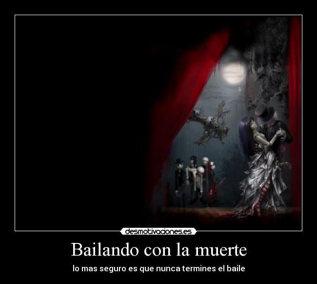 Bailando con la muerte - lo mas seguro es que nunca termines el baile