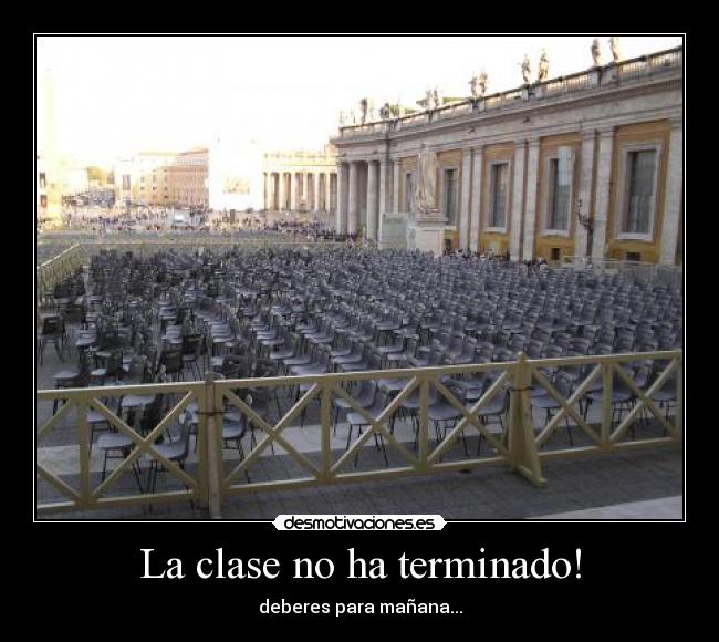 La clase no ha terminado! -
