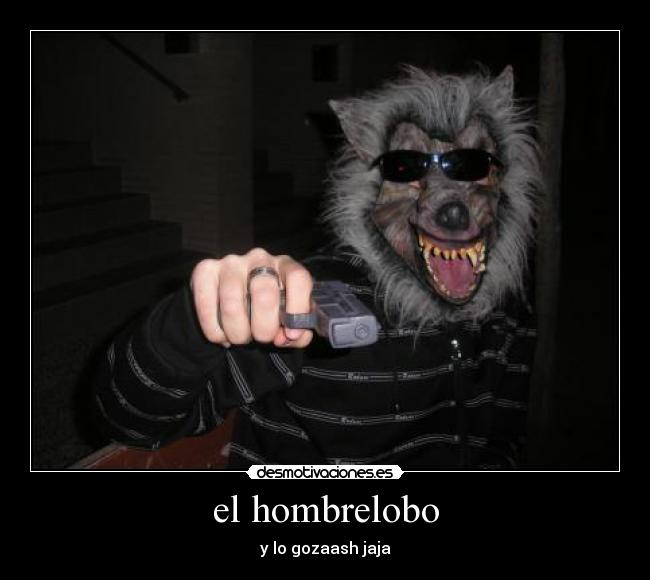 el hombrelobo - y lo gozaash jaja