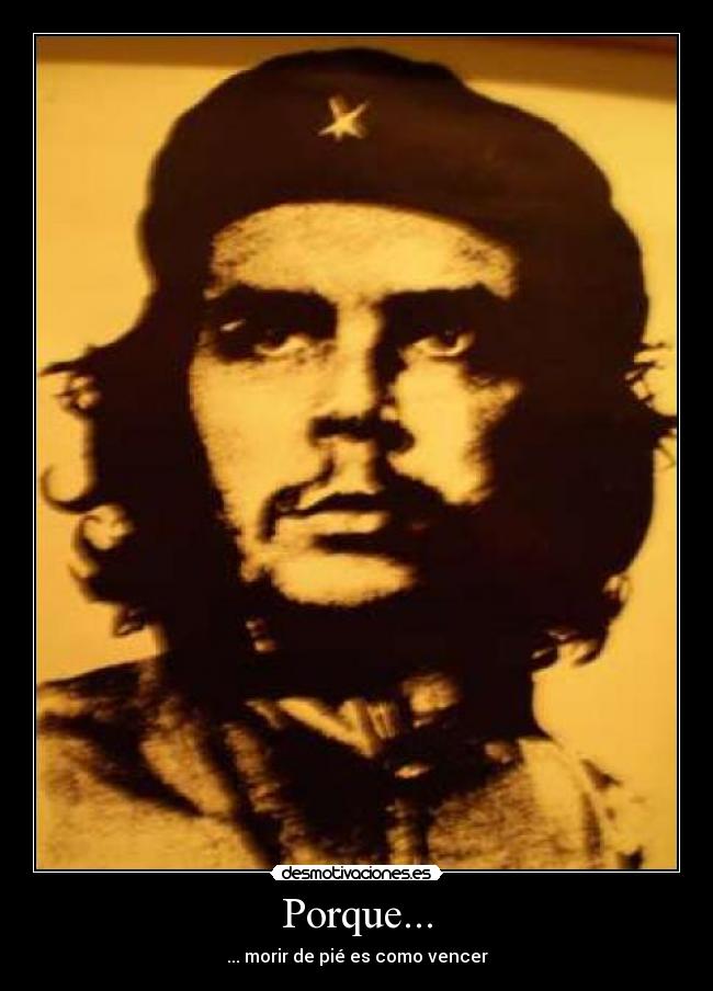 Porque... - ... morir de pié es como vencer