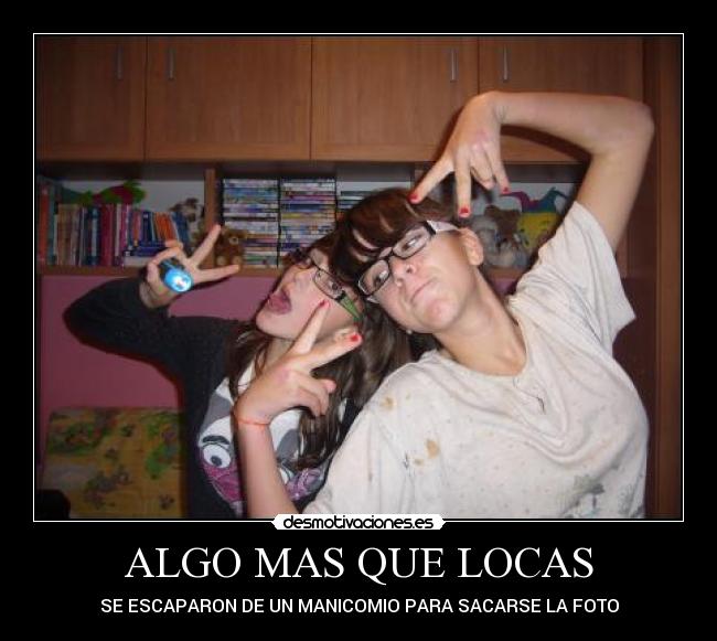 ALGO MAS QUE LOCAS -