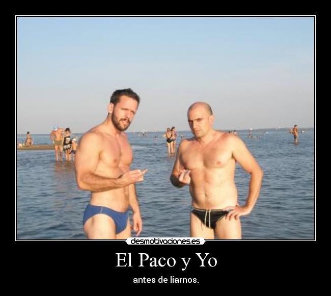 El Paco y Yo - antes de liarnos.