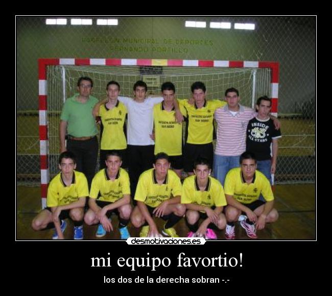 mi equipo favortio! - los dos de la derecha sobran -.-