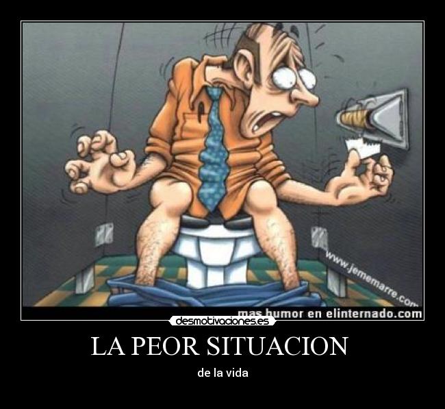 LA PEOR SITUACION -