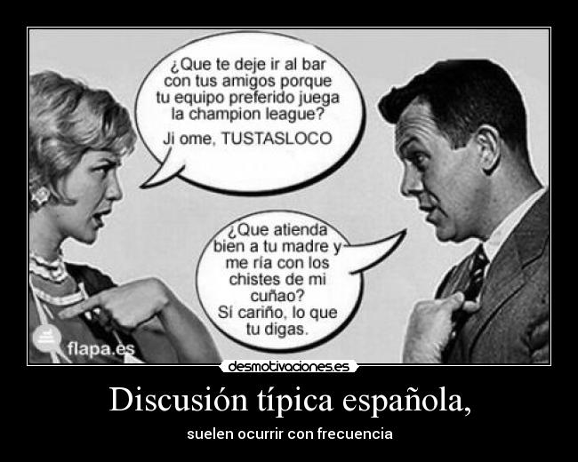 Discusión típica española, - suelen ocurrir con frecuencia