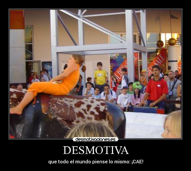 DESMOTIVA - que todo el mundo piense lo mismo: ¡CAE!