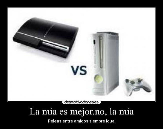 La mia es mejor.no, la mia -