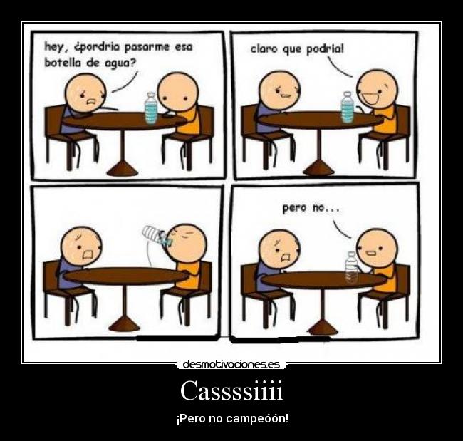 Cassssiiii - ¡Pero no campeóón!