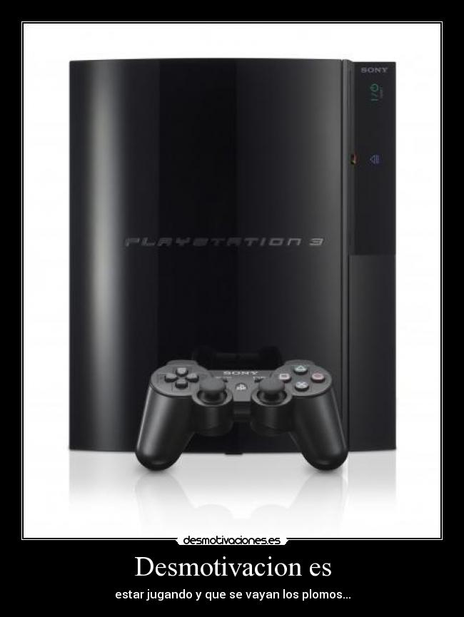 Desmotivacion es - estar jugando y que se vayan los plomos...