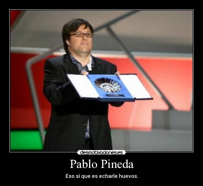 Pablo Pineda - Eso sí que es echarle huevos.