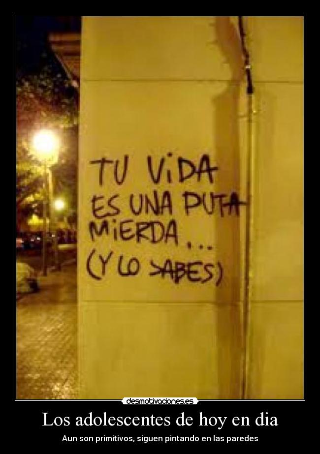 Los adolescentes de hoy en dia - Aun son primitivos, siguen pintando en las paredes