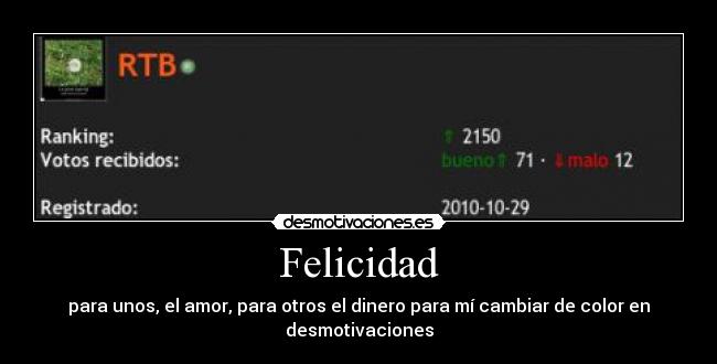 Felicidad - para unos, el amor, para otros el dinero para mí cambiar de color en desmotivaciones