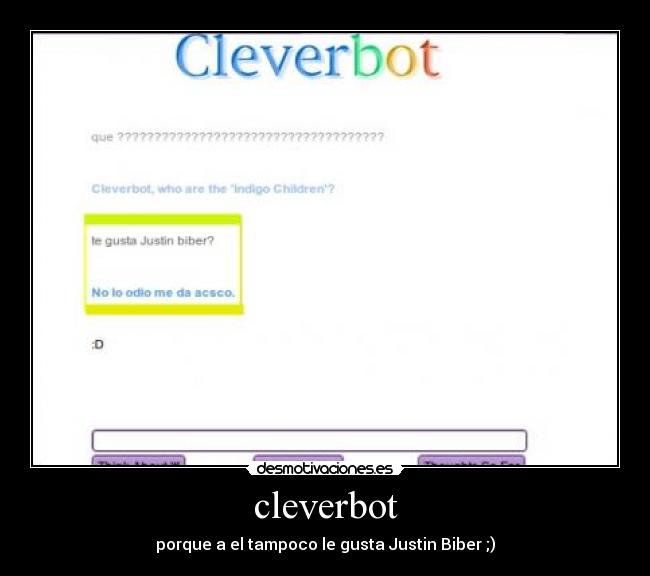 cleverbot - porque a el tampoco le gusta Justin Biber ;)