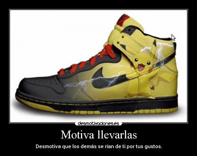 Motiva llevarlas - Desmotiva que los demás se rían de ti por tus gustos.