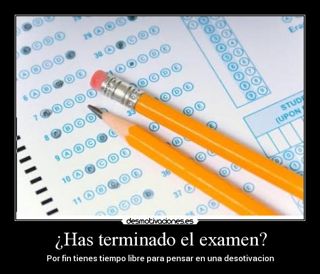 ¿Has terminado el examen? -