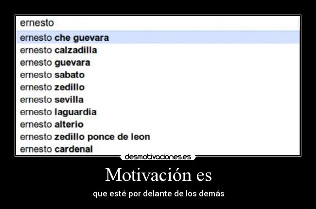 Motivación es - que esté por delante de los demás