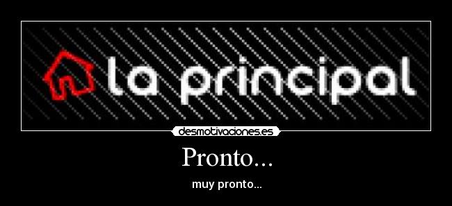Pronto... - muy pronto...