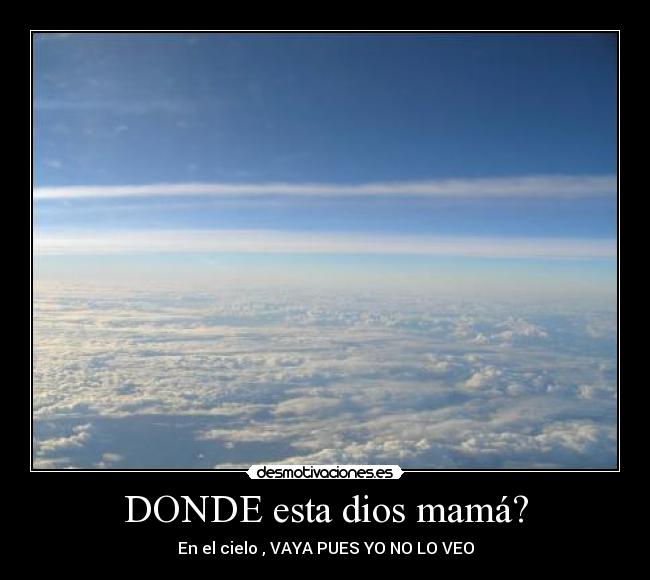 DONDE esta dios mamá? -