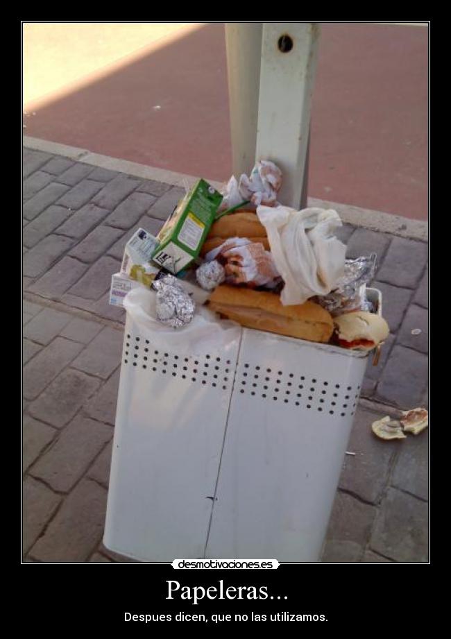 Papeleras... - Despues dicen, que no las utilizamos.